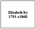 Text Box: Elizabeth Ivy
1791-c1860
